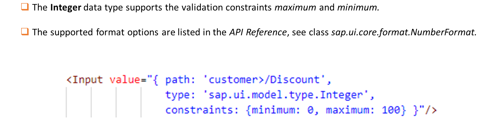 Integer 数据类型支持 maximum 和 minimum 校验约束。支持的格式选项列在 API Reference 中，参见类 sap.ui.core.format.NumberFormat。